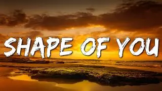 Ed Sheeran - Shape Of You (Lyrics) [4k]