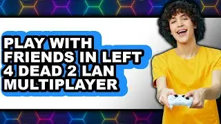 How to Play with Friends in Left 4 Dead 2 LAN Multiplayer (New 2025)