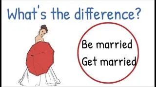 What's the Difference Between:  Be Married,  Get Married and  Marry Someone?