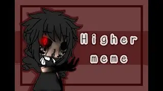 Higher meme - Gacha Life (Dark Deception)