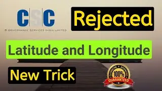 CSC Rejected - Incorrect Latitude And Longitude - 