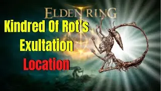 How To Get Kindred Of Rot's Exultation | Elden Ring Guide