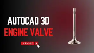Engine Valve Modeling in AutoCAD 3D