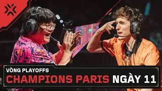 [VN] VALORANT Champions Paris — Vòng Playoffs — Ngày 11