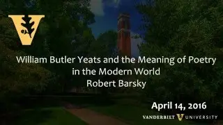 William Butler Yeats and the Meaning of Poetry in the Modern World - 4.14.16