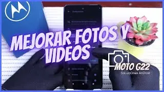 Mejorar Las Fotos y Videos del Moto G22
