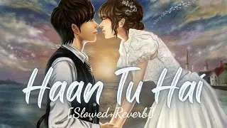 Haan Tu Hai [Slowed+Reverb]-K.K|Lofi Song