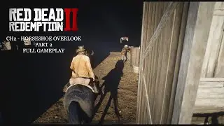 RDR2 | Chapter 2: Horseshoe Overlook - Part 2 - Exit Pursued by a Bruised Ego | Full Gameplay