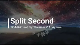【Synthesizer V AI Ayame】Split Second / TO-MAX 【オリジナル 】