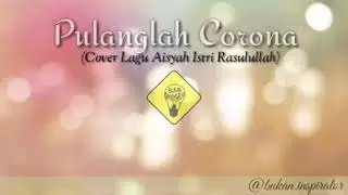pulanglah corona (cover lagu Aisyah istri Rasulullah) - official musik Rama MappaGhau