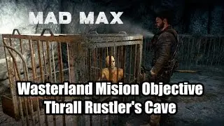 Mad Max Wasterland Mision Objective - Thrall Rustler's Cave