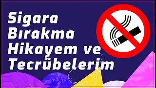 Sigara Bırakma Hikayem ve Tecrübelerim - Sigara Nasıl Bırakılır