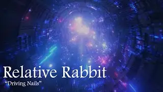 Relative Rabbit - Driving Nails - Visualizer vid, music ⓒ 2021
