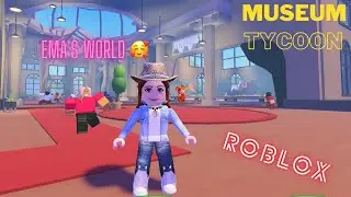 Roblox / Museum Tycoon / Ema's World / Ema playing roblox