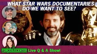 What new Star Wars documentaries do we want? | Star Wars Questions | ForceCenter LIVE