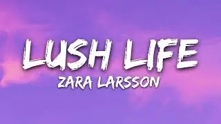 Zara Larsson - Lush Life (Lyrics)