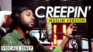 CREEPIN' - Metro Boomin ft The Weekend (Muslim Version) Rhamzan days / Vocals Only