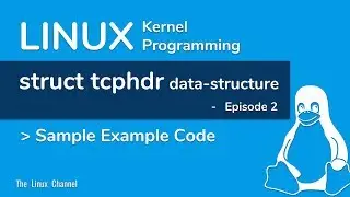 Linux Kernel Network Programming - struct tcphdr data-structure - episode2 - Sample Example Code