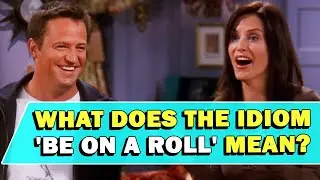 Idiom 'Be On A Roll' Meaning