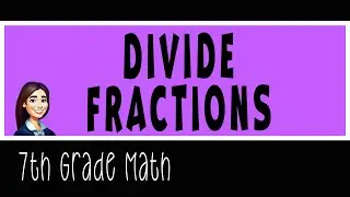 7th grade Math - Divide Fractions