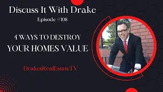 4 Ways to Destroy Your Home's Value : Discuss It With Drake : Episode 