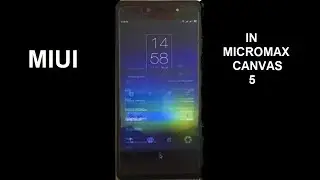 Install MIUI 9 in micromax canvas 5 E481