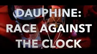 RACE AGAINST THE CLOCK | DAUPHINE 2019