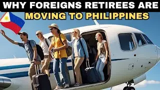 Why foreign Retirees Are moving to the Philippines 2025