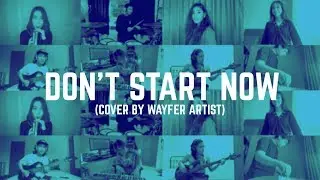 Dua Lipa - Don’t Start Now  (Cover by Wayfer Artists)