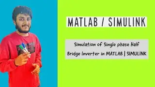 Simulation of Single phase Half Bridge Inverter in MATLAB | SIMULINK
