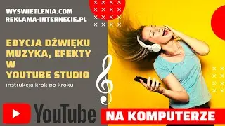 Jak EDYTOWAĆ dźwięk w YOUTUBE STUDIO 2022. Dodawanie muzyki, efektów dźwiękowych regulacja głośności