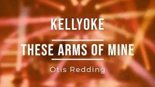 Kellyoke | These Arms of Mine (Otis Redding)
