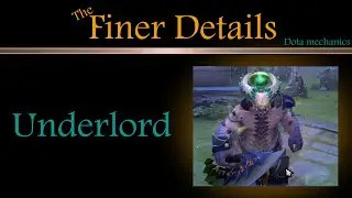 (Dota Mechanics) The Finer Details: Underlord