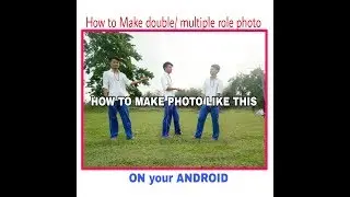 How to make double /triple role photo no your android phone