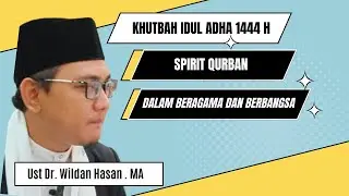 Spirit Qurban Dalam Beragama dan Berbangsa|Khutbah Idul Adha 1444 H| Ust Dr. Wildan Hasan. MA