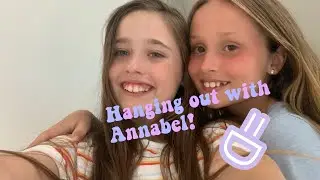 Hanging out with Annabel + Bloopers