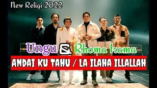 ANDAI KU TAHU LA ILAHA ILLALLAH - UNGU BAND FT RHOMA IRAMA || SONG HITS COLLABS RELIGI TERBARU 2022