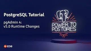 pgAdmin 4: v5.0 Runtime Changes - [PostgreSQL Training]