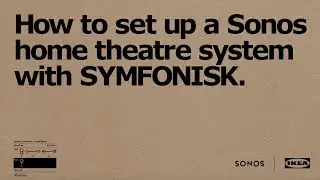 How to set up a Sonos home theatre system with IKEA SYMFONISK