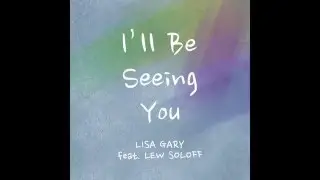 Lisa Gary - I'll Be Seeing You (feat. Lew Soloff)