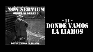 'Donde vamos la liamos' - Non Servium [Orgullo Obrero]