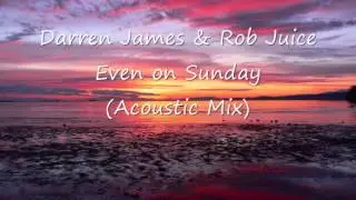 Darren James & Rob Juice - Even on Sunday (Acoustic Mix)