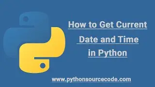 How to Get Current Date and Time in Python || Python source code