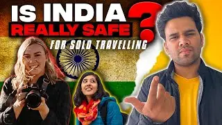 REALITY : Is India Really Safe for Solo Travelers?