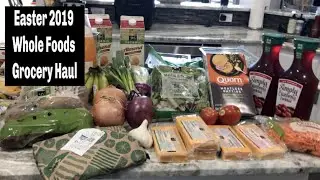 Easter 2019 Grocery Haul | Whole Foods | Amazon Prime Now Grocery