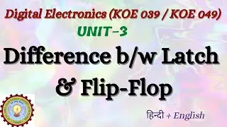 Differences between Latch & Flip-Flop | Digital Electronics (KOE 039 / 049) | Unit-3