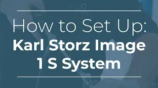 How to Set Up: Karl Storz Image 1 S System