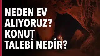 NEDEN EV ALIYORUZ? KONUT TALEBİ NEDİR? 