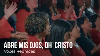 Abre mis ojos, oh Cristo - Open the eyes of my heart, Lord | VOCES REUNIDAS