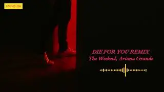 Die for you Remix - The Weeknd, Ariana Grande (AUDIO)